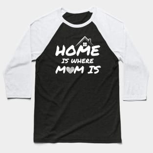 Home Is Where Mom Is Baseball T-Shirt